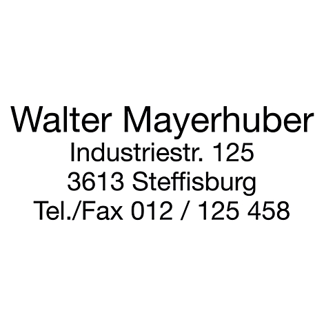 Text with name, address and phone number: Walter Mayerhuber, Industriestr. 125, 3613 Steffisburg, Tel./Fax 012 / 125 458.