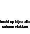 Houdt zich aan bijna alle schoonheden. Fl