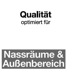 optimiert f. Nass+Außenbereich