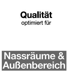 optimiert f. Nass+Außenbereich
