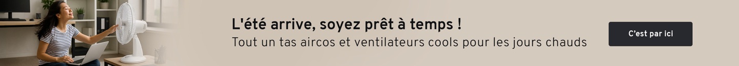 L'été arrive, soyez prêt à temps !  Tout un tas aircos et ventilateurs cools pour les jours chauds. C’est par ici