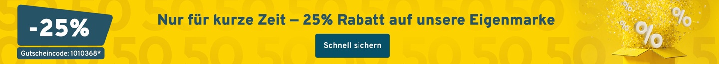 Nur für kurze Zeit - 25% Rabatt auf unsere Eigenmarke