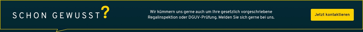 Wir kümmern uns gerne auch um Ihre gesetzlich vorgeschriebene Regalinspektion oder DGUV-Prüfung. Melden Sie sich gerne bei uns.