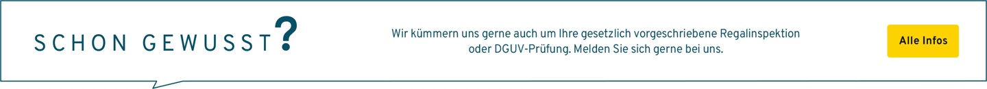 Wir kümmern uns gerne auch um Ihre gesetzlich vorgeschriebene Regalinspektion oder DGUV-Prüfung. Melden Sie sich gerne bei uns.