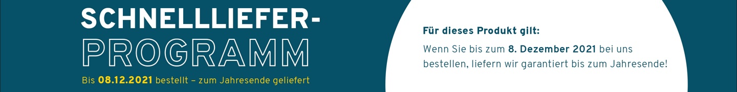 Schnelllieferprogramm. F&uuml;r dieses Produkt gilt: wenn Sie bis zum 8. Dezember 2021 bei uns bestellen, liefern wir garantiert bis zum Jahresende! 