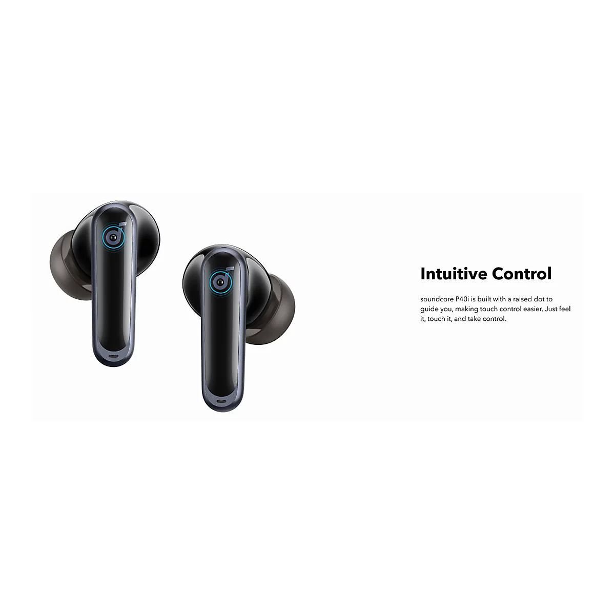 Zwei schwarze Soundcore P40i Ohrhörer vor weißem Hintergrund mit Text über intuitive Steuerung.