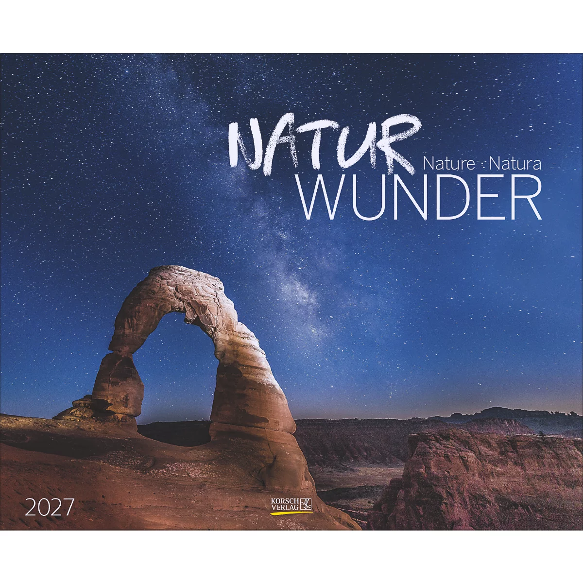 Un calendrier intitulé 'Natur Wunder' montre une arche de roche contre un ciel étoilé. Le bas lit '2027'.