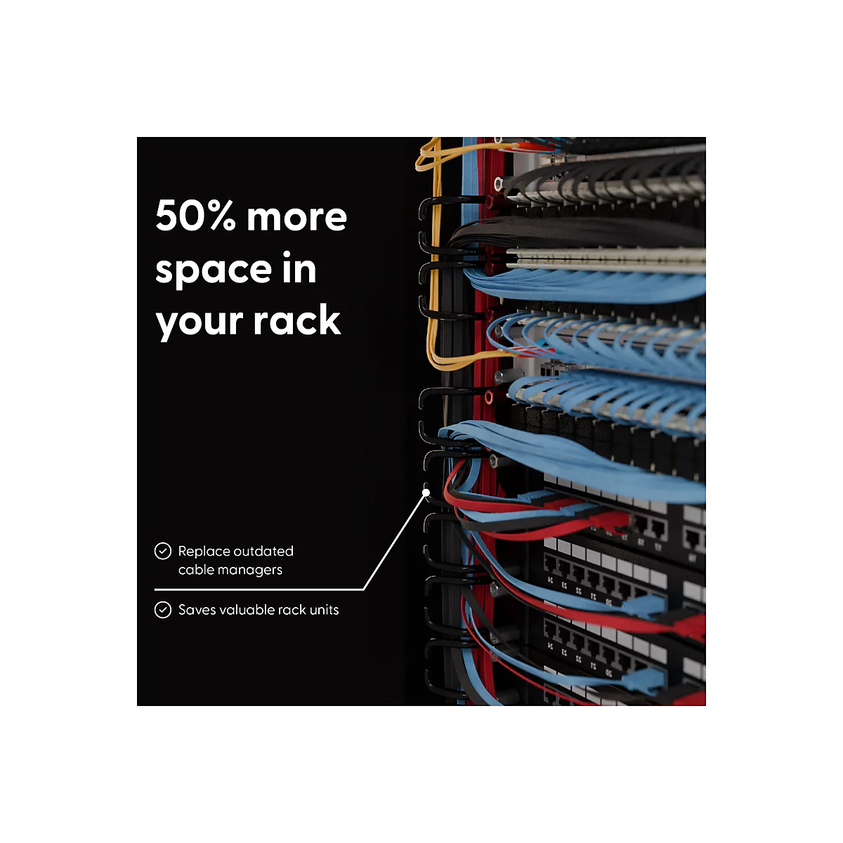 Ein Netzwerk-Rack mit vielen Kabeln in verschiedenen Farben. Aufschrift: 50% mehr Platz. Text: Ersetzen Sie veraltete Kabelmanager, spart wertvolle Höheneinheiten.
